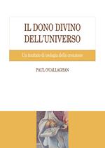 Il dono divino dell'universo. Un trattato di teologia della creazione