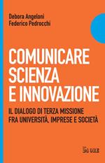 Comunicare scienza e innovazione. Il dialogo di terza missione fra università, imprese e società