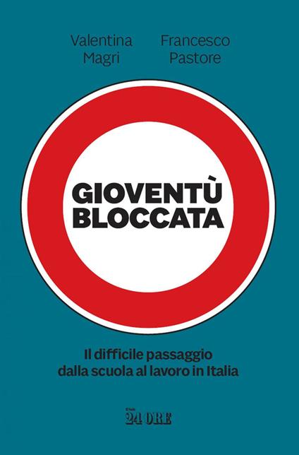 Gioventù bloccata. Il difficile passaggio dalla scuola al lavoro in Italia - Valentina Magri,Francesco Pastore - ebook