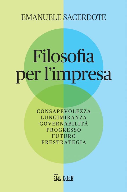 Filosofia per l'impresa. Consapevolezza, lungimiranza, governabilità, progresso, futuro, prestrategia - Emanuele Sacerdote - ebook