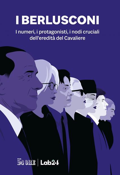 I Berlusconi. I numeri, i protagonisti, i nodi cruciali dell'eredità del Cavaliere - AA.VV. - ebook