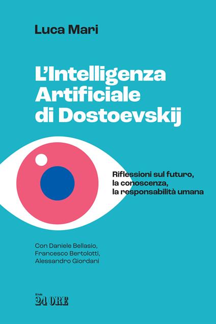 L'intelligenza artificiale di Dostoevskij. Riflessioni sul futuro, la conoscenza, la responsabilità umana - Luca Mari,Daniele Bellasio,Francesco Bertolotti - copertina