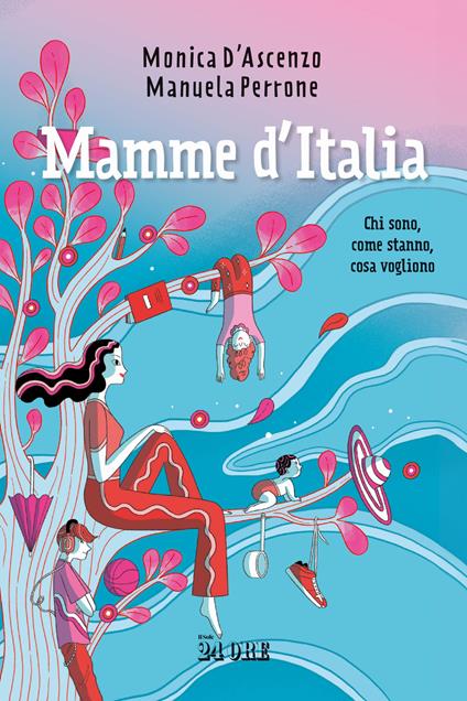 Mamme d'Italia. Chi sono, come stanno, cosa vogliono - Monica D'Ascenzo,Manuela Perrone - copertina