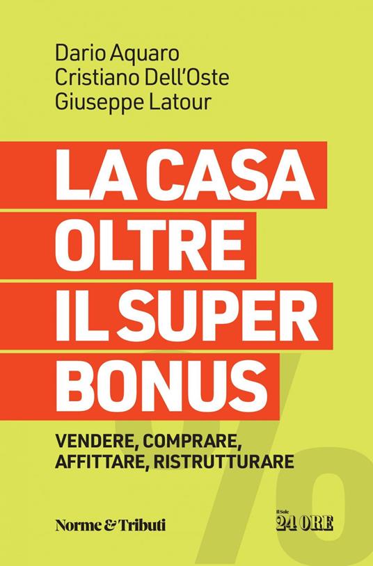 La casa oltre il super bonus. Vendere, comprare, affittare, ristrutturare - Dario Aquaro,Cristiano Dell'Oste,Giuseppe Latour - ebook