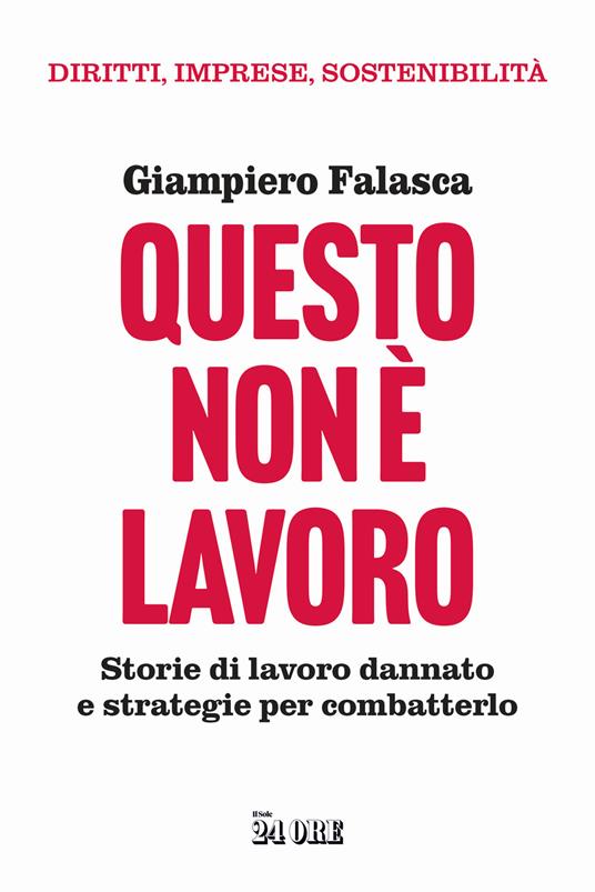 Questo non è lavoro. Storie di lavoro dannato e strategie per combatterlo - Giampiero Falasca - copertina