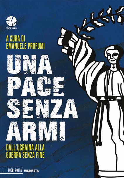 Una pace senza armi. Dall'Ucraina alla guerra senza fine - copertina