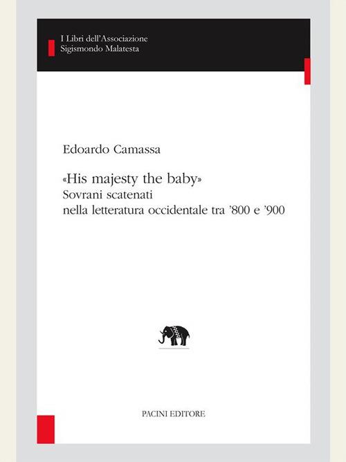 «His majesty the baby». Sovrani scatenati nella letteratura occidentale tra '800 e '900 - Edoardo Camassa - ebook