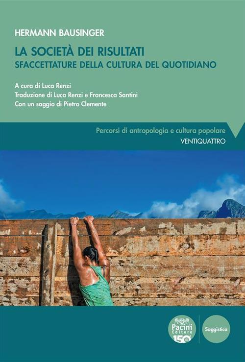 La società dei risultati. Sfaccettature della cultura del quotidiano - Hermann Bausinger,Luca Renzi,Francesca Santini - ebook