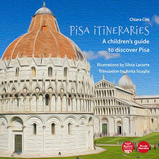 Pisa itineraries. A children's guide to discover Pisa. Ediz. italiana e inglese - Chiara Cini - copertina