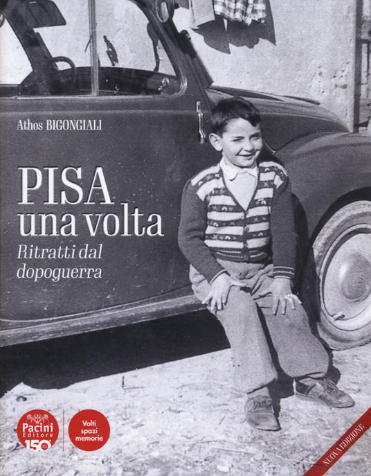 Pisa una volta. Ritratti dal dopoguerra - Athos Bigongiali - copertina