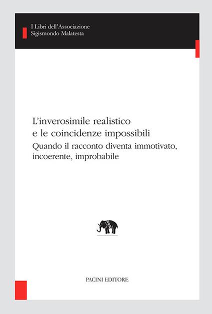 L' inverosimile realistico e le coincidenze impossibili. Quando il racconto diventa immotivato, incoerente, improbabile - Piero Toffano,Alessandro Grilli,Marco Caratozzolo - copertina