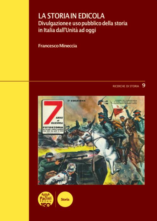 La storia in edicola. Divulgazione e uso pubblico della storia in Italia dall'Unità ad oggi - Francesco Mineccia - copertina