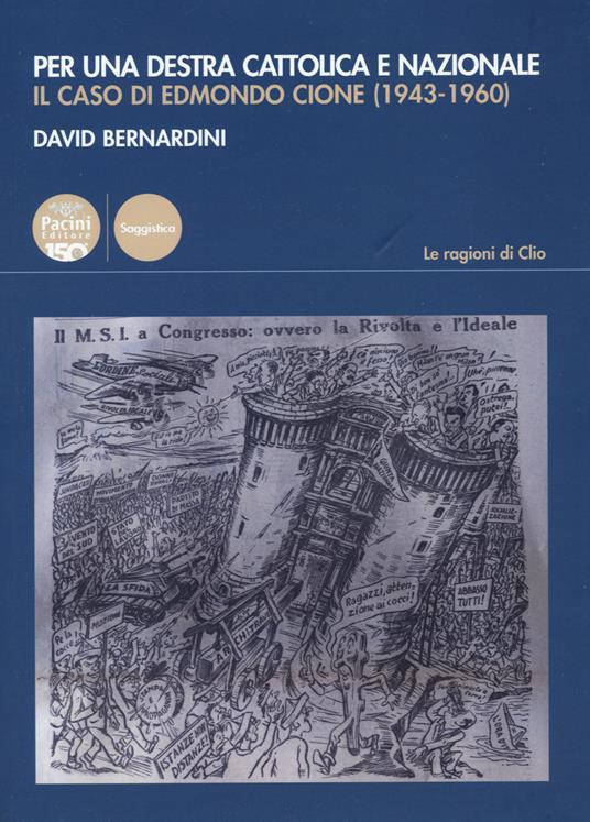 Per una destra cattolica e nazionale. Il caso di Edmondo Cione (1943-1960) - David Bernardini - copertina