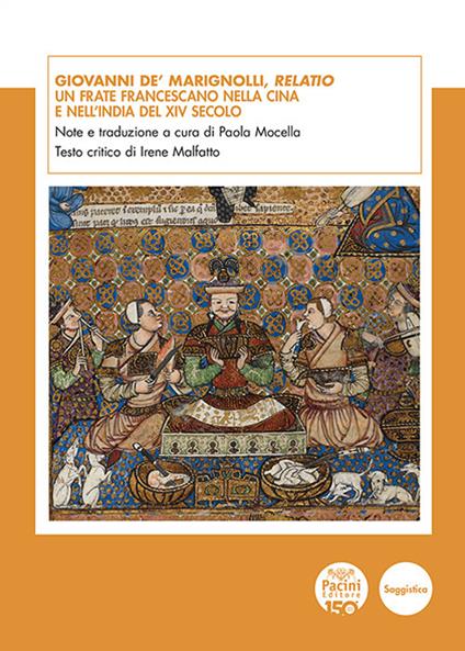 Giovanni de' Marignolli, Relatio. Un frate francescano nella Cina e nell'India del XIV secolo - Irene Malfatto,Paola Mocella - ebook