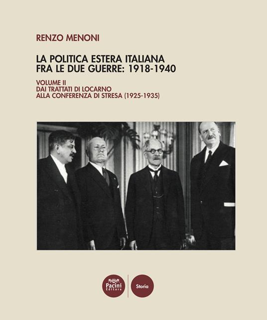 La politica estera italiana fra le due guerre: 1918-1940. Vol. 2: Dai Trattati di Locarno alla Conferenza di Stresa (1925-1935) - Renzo Menoni - copertina