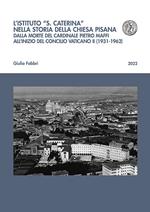 L'istituto «S. Caterina» nella storia della chiesa pisana. Dalla morte del cardinale Pietro Maffi all'inizio del Concilio Vaticano II (1931-1962)