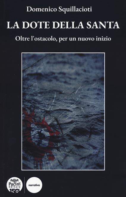 La dote della santa. Oltre l'ostacolo, per un nuovo inizio - Domenico Squillacioti - copertina