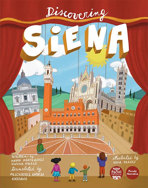 Discovering Siena. Ediz. illustrata - Maura Martellucci,Simona Merlo - copertina
