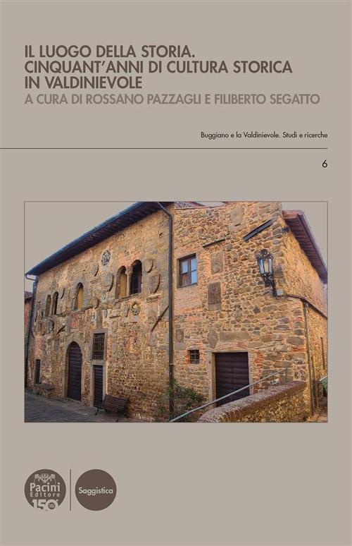 Il luogo della storia. Cinquant'anni di cultura storica in Valdinievole - Rossano Pazzagli,Filiberto Segatto - ebook