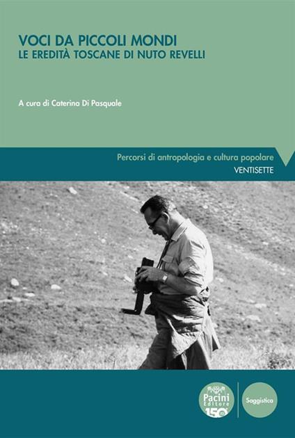 Voci da piccoli mondi. Le eredità toscane di Nuto Revelli - Caterina Di Pasquale - ebook