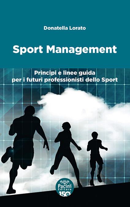 Sport management. Principi e linee guida per i futuri professionisti dello sport - Donatella Lorato - copertina