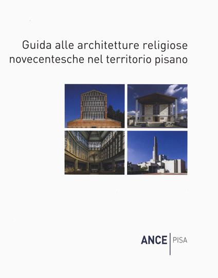 Guida alle architetture religiose novecentesche nel territorio pisano - Federico Bracaloni,Massimo Dringoli,Stefano Renzoni - copertina