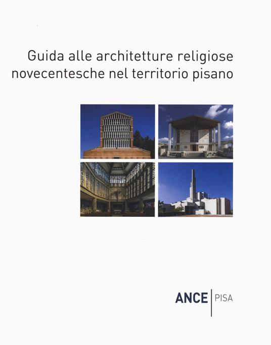 Guida alle architetture religiose novecentesche nel territorio pisano - Federico Bracaloni,Massimo Dringoli,Stefano Renzoni - copertina