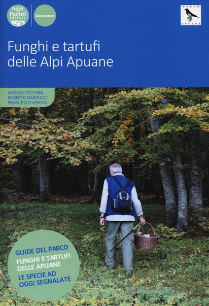 Funghi e tartufi delle Alpi Apuane. Ediz. illustrata - Angela Cecchini,Roberto Narducci,Francesco Verdigi - copertina