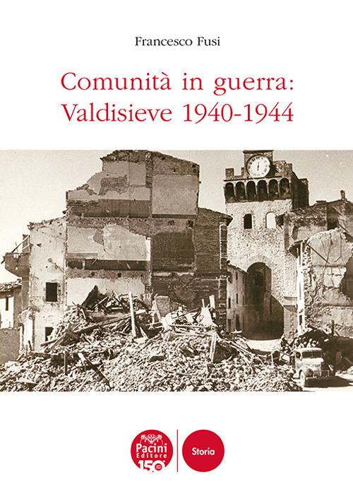 Comunità in guerra: Valdisieve 1940-1944 - Francesco Fusi - copertina