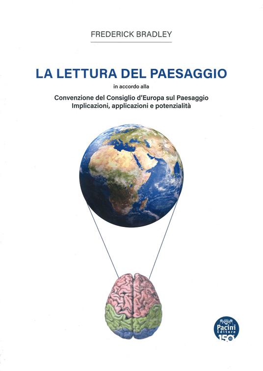 La lettura del paesaggio. In accordo alla Convenzione del Consiglio d'Europa sul Paesaggio. Implicazioni, applicazioni e potenzialità - Frederick Bradley - copertina