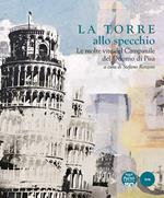 La Torre allo specchio. Le molte vite del campanile del Duomo di Pisa. Ediz. illustrata