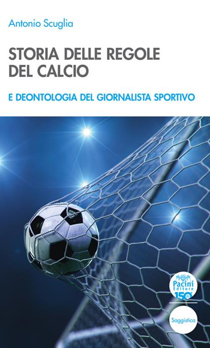 Storia delle regole del calcio e deontologia del giornalista sportivo - Antonio Scuglia - copertina