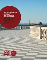 An Illustrated History of Livorno. Ediz. italiana e inglese