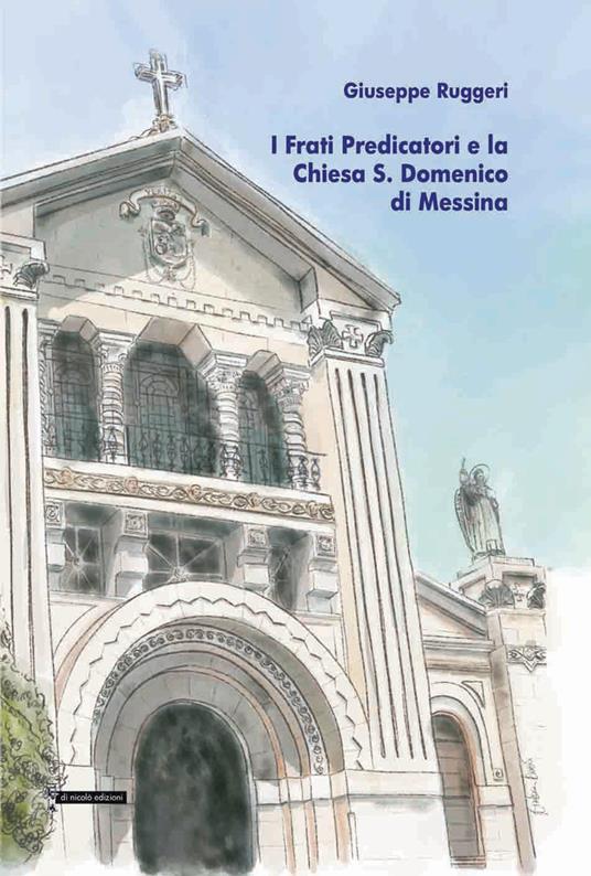 I frati predicatori e la chiesa S. Domenico di Messina - Giuseppe Ruggeri - copertina