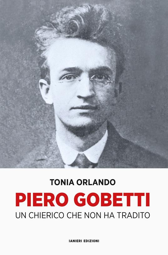 Piero Gobetti. Un chierico che non ha tradito - Tonia Orlando - copertina