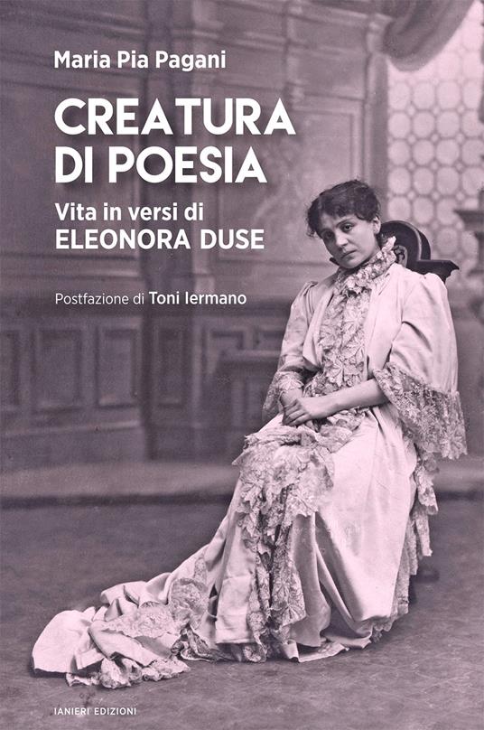 Creatura di poesia. Vita in versi di Eleonora Duse - Maria Pia Pagani - copertina