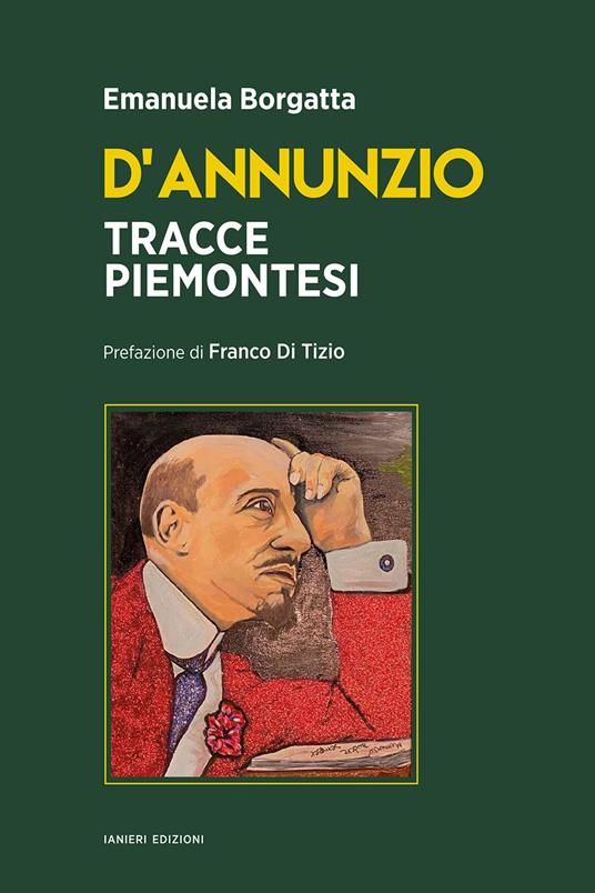 D'Annunzio. Tracce piemontesi - Emanuela Borgatta - copertina