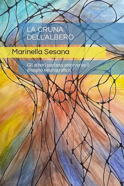 La cruna dell'albero. Gli alberi parlano attraverso il disegno neurografico - Marinella Sesana - ebook