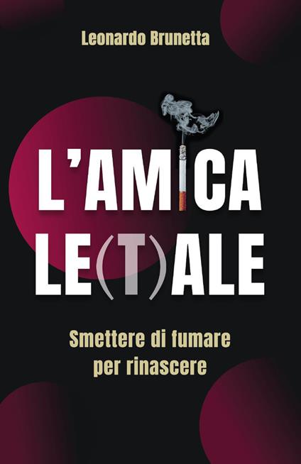 L'amica le(t)ale. Smettere di fumare per rinascere - Leonardo Brunetta - copertina