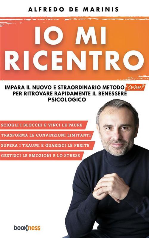 Io mi ricentro. Impara il nuovo e straordinario metodo Dema per ritrovare rapidamente il benessere psicologico - Alfredo De Marinis - ebook