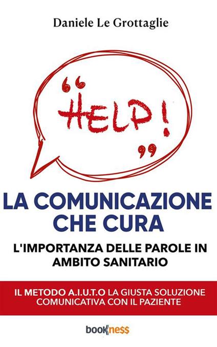 La comunicazione che cura. L'importanza delle parole in ambito sanitario - Daniele Le Grottaglie - ebook