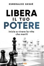 Libera il tuo potere. Inizia a vivere la vita che meriti