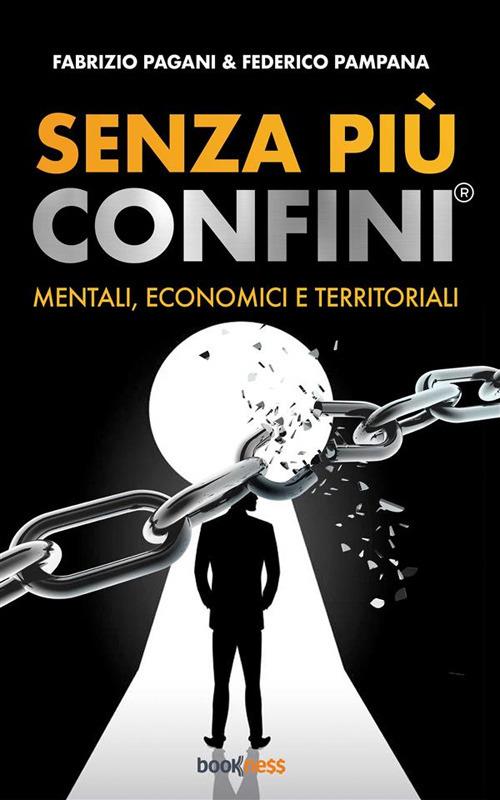 Senza più confini. Mentali, economici e territoriali - Fabrizio Pagani,Federico Pampana - ebook