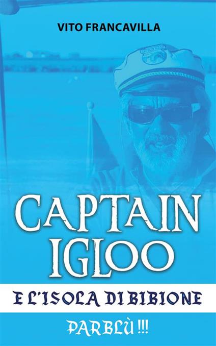 Capitain Igloo e l'isola di Bibione. Parblù!!! - Vito Francavilla - ebook