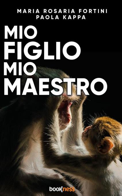 Mio figlio mio maestro - Maria Rosaria Fortini,Paola Kappa - ebook