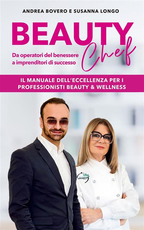 Beauty chef. Da operatori del benessere a imprenditori di successo - Andrea Bovero,Susanna Longo - ebook