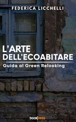 L' arte dell'ecoabitare. Guida al green relooking