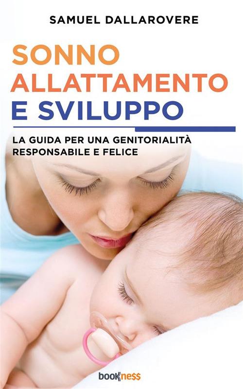 Sonno, allattamento e sviluppo. La guida per una genitorialità responsabile e felice - Samuel Dallarovere - ebook