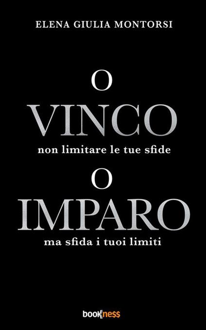 O vinco o imparo. Non limitare le tue sfide ma sfida i tuoi limiti - Elena Giulia Montorsi - ebook