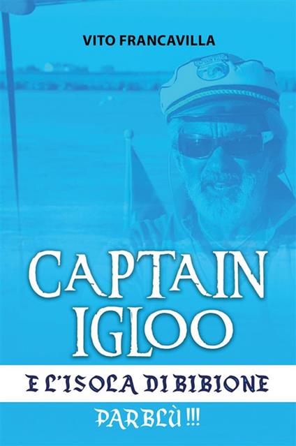 Capitain Igloo e l’isola di Bibione. Parblù!!! - Vito Francavilla - copertina